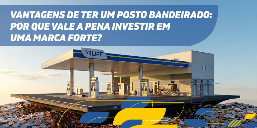 Imagem de um posto de gasolina com a marca 'Ruff', destacando as vantagens de ter um posto de bandeirada, ideal para quem deseja investir em uma marca forte no mercado de combustíveis.