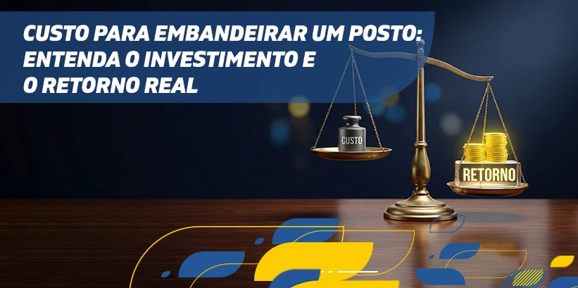 Imagem ilustrativa sobre o custo para embandeirar um posto, destacando a importância de entender o investimento e o retorno financeiro real ao fazer esse procedimento.